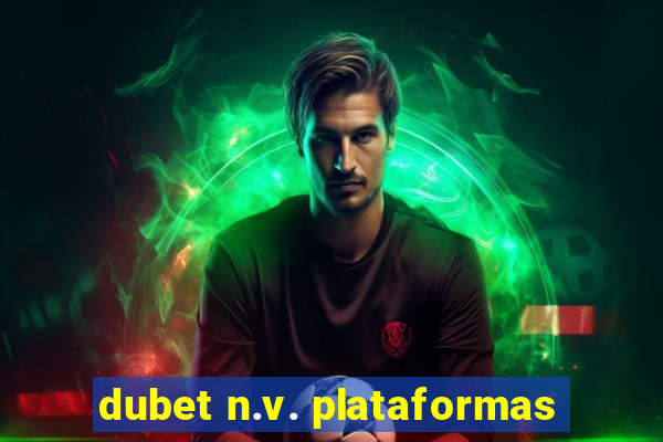 dubet n.v. plataformas